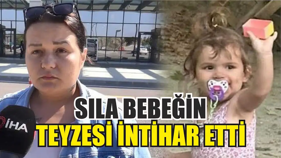 Sıla bebeğin teyzesi intihar etti