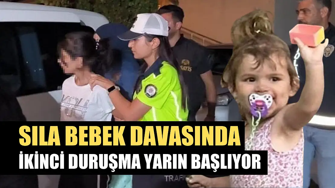 Sıla bebek davasında ikinci duruşma yarın başlıyor