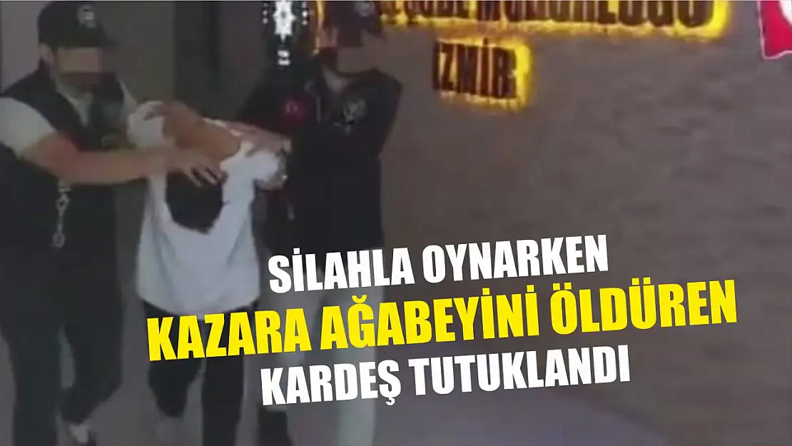 Silahla oynarken kazara ağabeyini öldüren kardeş tutuklandı