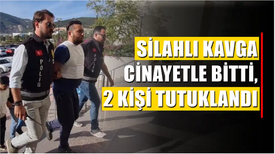 Silahlı kavga cinayetle bitti, 2 kişi tutuklandı