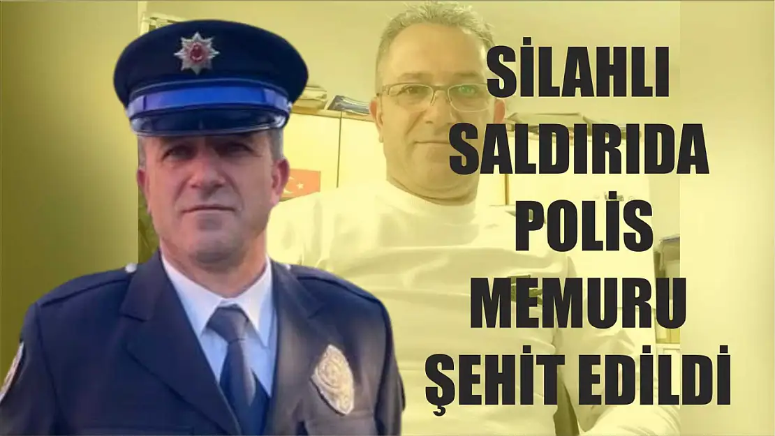 Silahlı saldırıda polis memuru şehit edildi