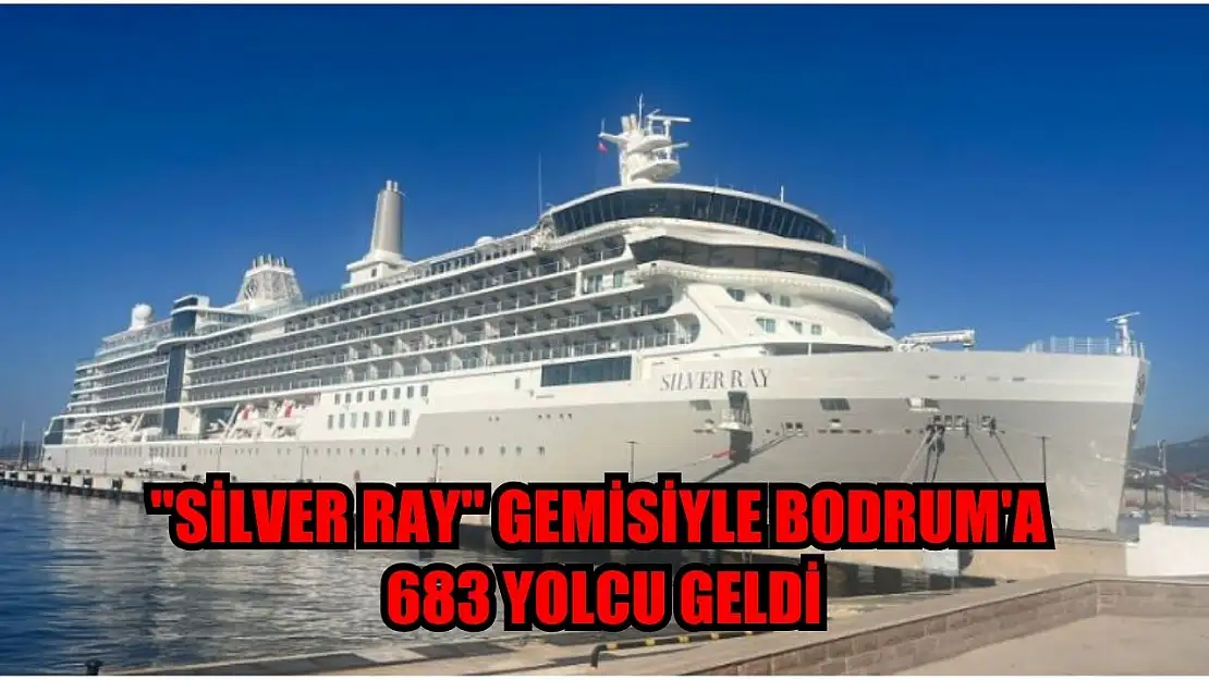 'Silver Ray' gemisiyle Bodrum'a 683 yolcu geldi