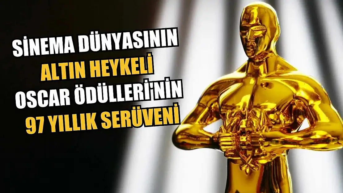 Sinema dünyasının altın heykeli Oscar Ödülleri'nin 97 yıllık serüveni