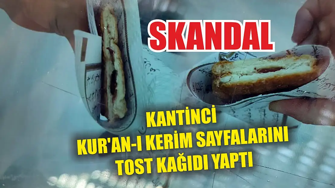 Skandal: Kantinci Kur'an-ı Kerim sayfalarını tost kağıdı yaptı