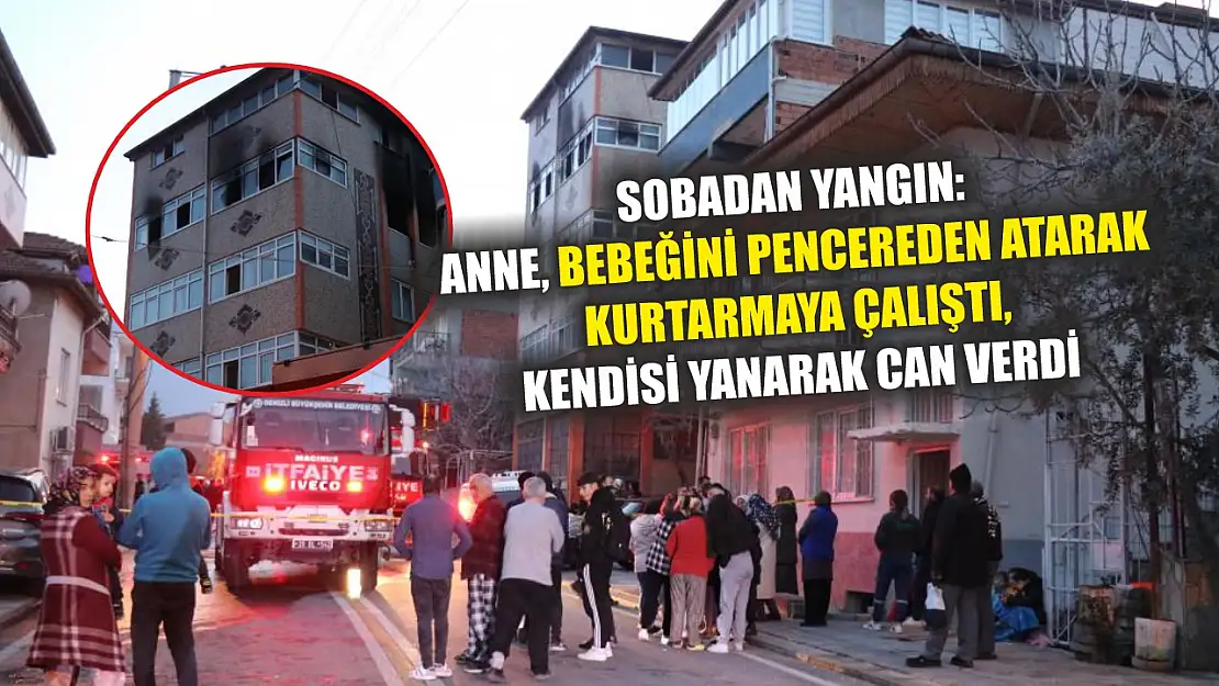 Sobadan Yangın: Anne, Bebeğini Pencereden Atarak Kurtarmaya Çalıştı, Kendisi Yanarak Can Verdi