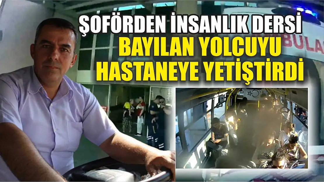 Şoförden insanlık dersi: Bayılan yolcuyu hastaneye yetiştirdi