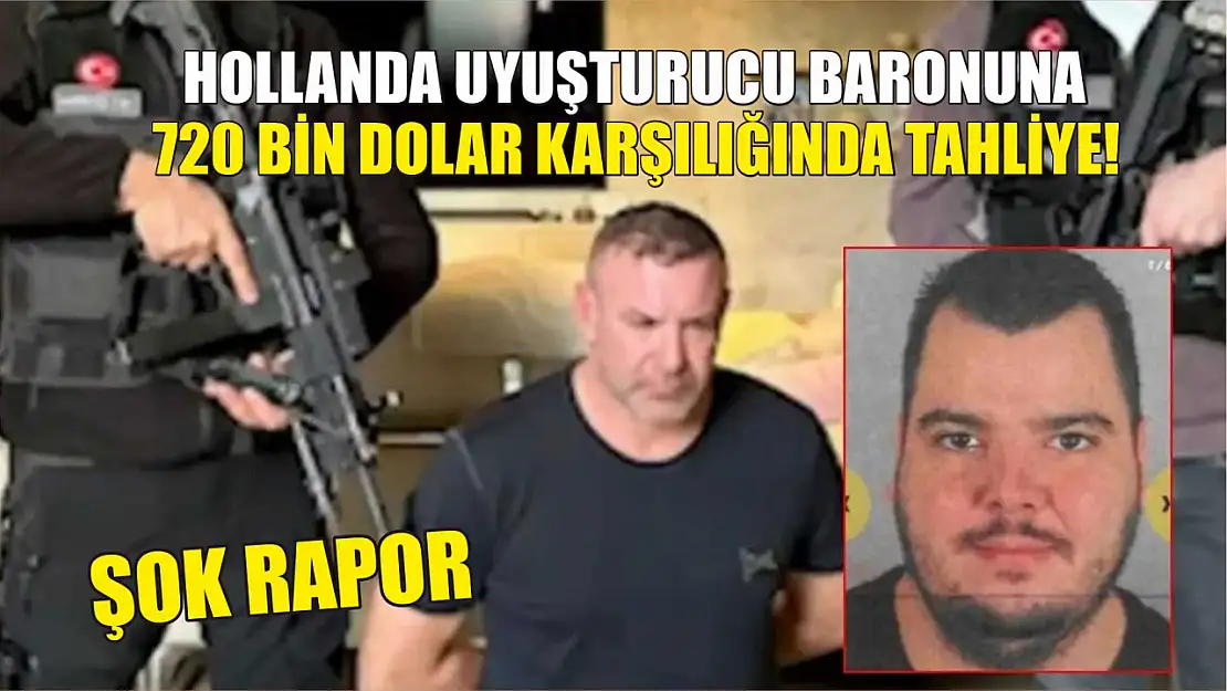 Şok rapor: Hollanda uyuşturucu baronuna 720 bin dolar karşılığında tahliye!