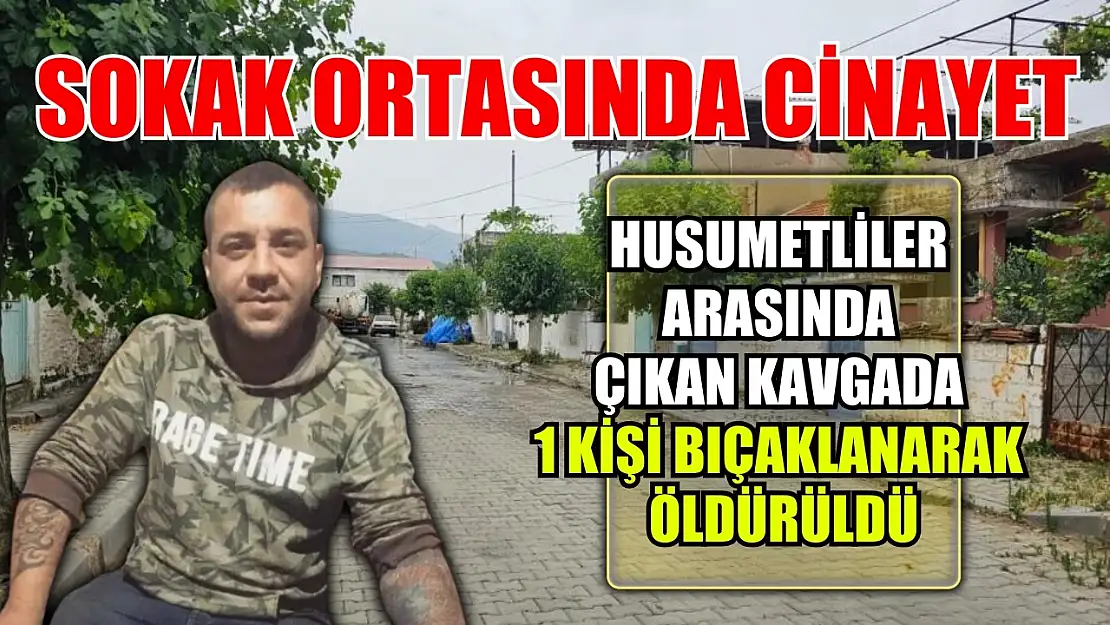 Sokak ortasında cinayet Husumetliler arasında çıkan kavgada 1 kişi bıçaklanarak öldürüldü