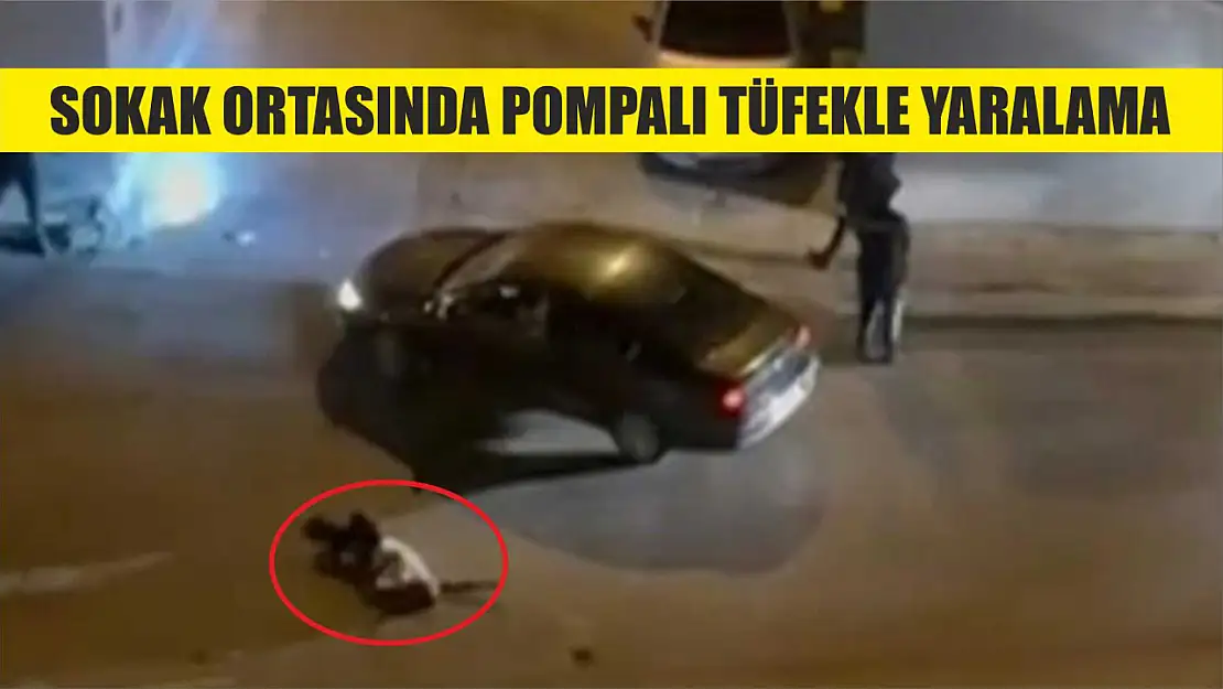 Sokak ortasında pompalı tüfekle yaralama