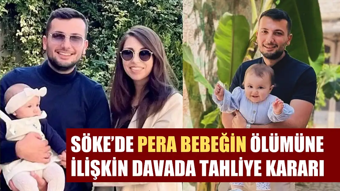 Söke'de Pera bebeğin ölümüne ilişkin davada tahliye kararı