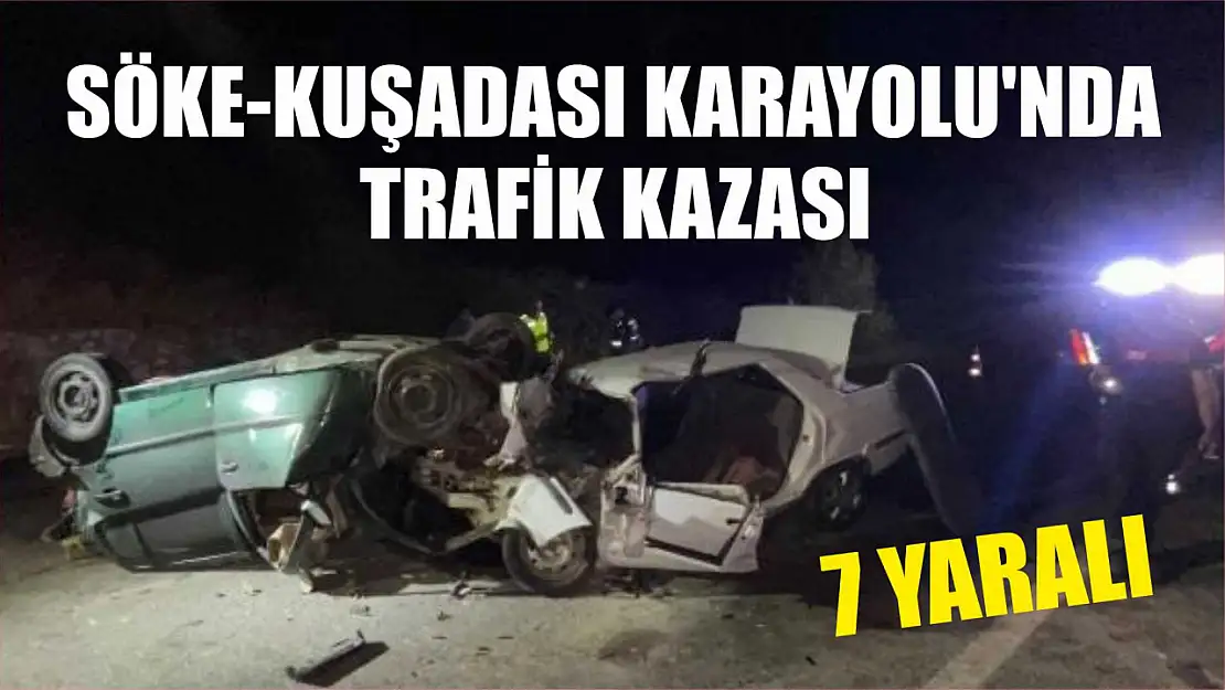 Söke-Kuşadası Karayolu'nda trafik kazası: 7 yaralı