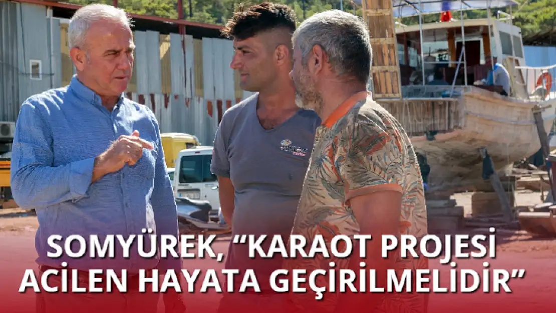 SOMYÜREK, 'KARAOT PROJESİ ACİLEN HAYATA GEÇİRİLMELİDİR' 