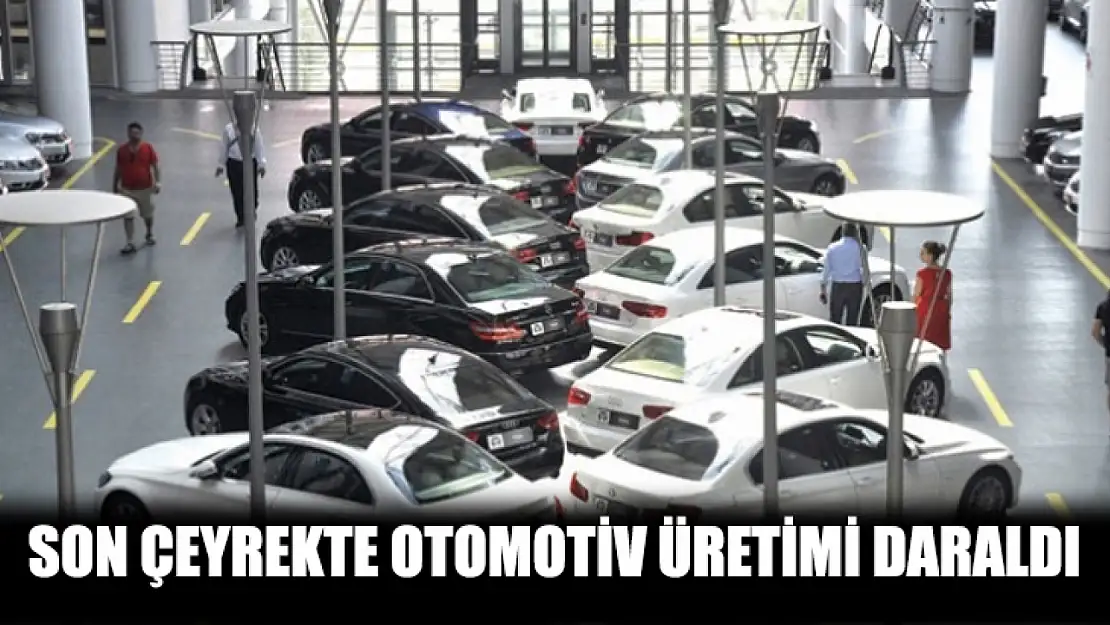 Son çeyrekte otomotiv üretimi daraldı