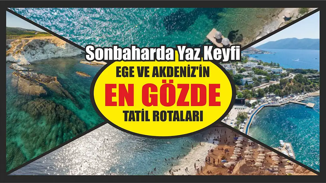 Sonbaharda Yaz Keyfi: Ege ve Akdeniz'in En Gözde Tatil Rotaları