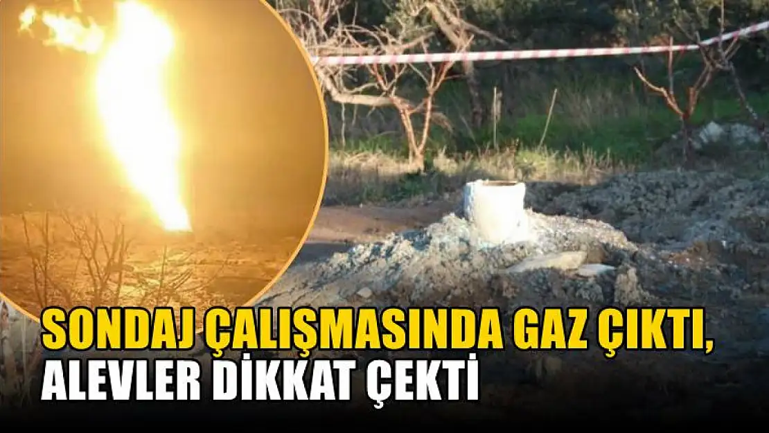 Sondaj çalışmasında gaz çıktı, alevler dikkat çekti