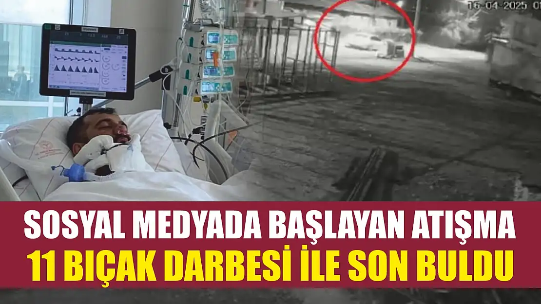 Sosyal medyada başlayan atışma, 11 bıçak darbesi ile son buldu