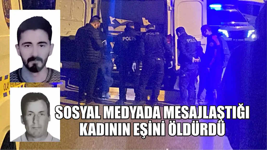 Sosyal medyada mesajlaştığı kadının eşini öldürdü