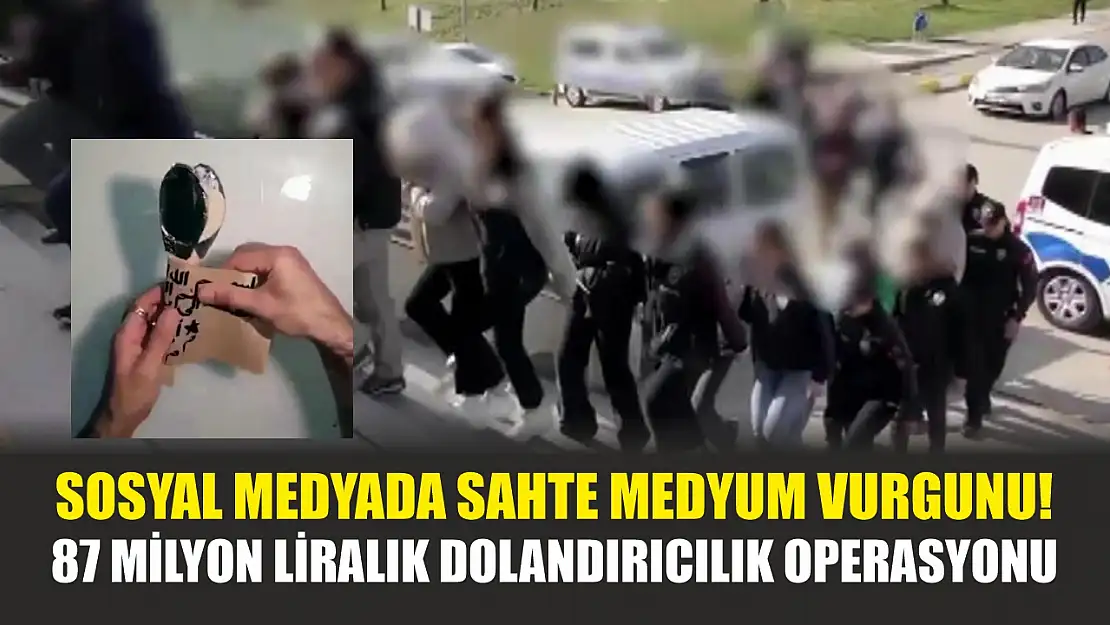 Sosyal medyada sahte medyum vurgunu! 87 milyon liralık dolandırıcılık operasyonu