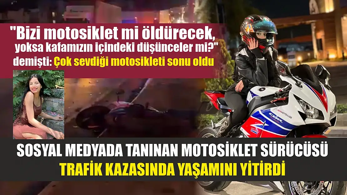 Sosyal medyada tanınan motosiklet sürücüsü trafik kazasında yaşamını yitirdi