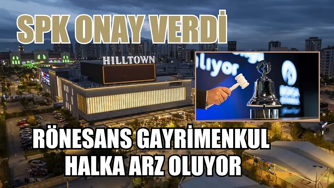 SPK onay verdi Rönesans Gayrimenkul halka arz oluyor