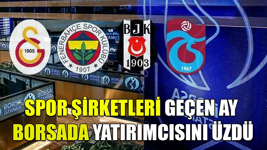 Spor şirketleri geçen ay borsada yatırımcısını üzdü