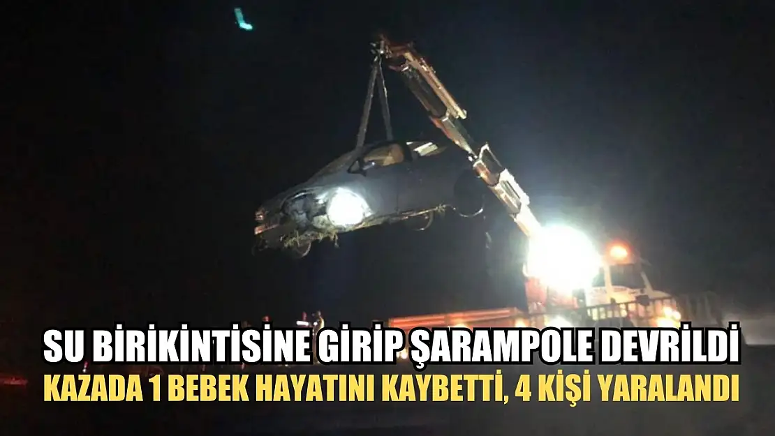 Su birikintisine girip şarampole devrildi: Kazada 1 bebek hayatını kaybetti, 4 kişi yaralandı