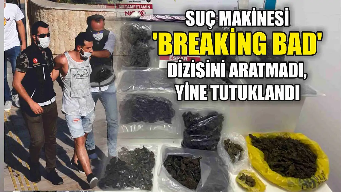 Suç makinesi 'Breaking Bad' dizisini aratmadı, yine tutuklandı