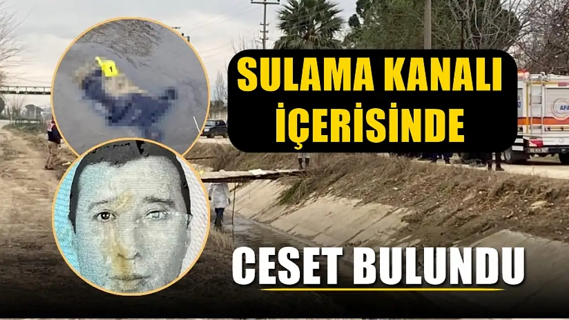 Sulama kanalı içerisinde ceset bulundu