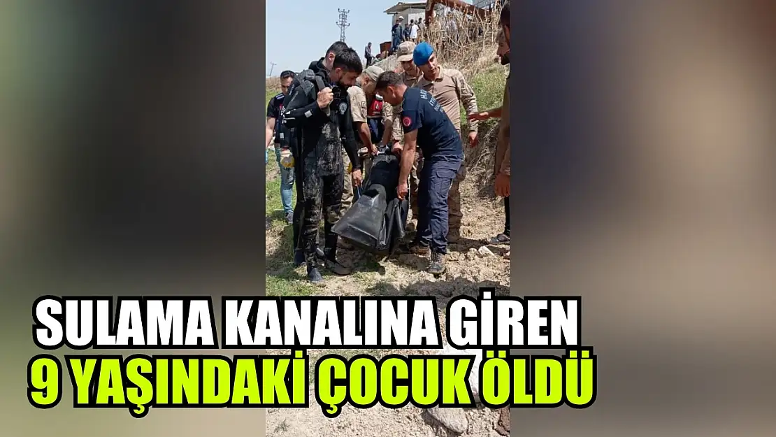 Sulama kanalına giren 9 yaşındaki çocuk öldü