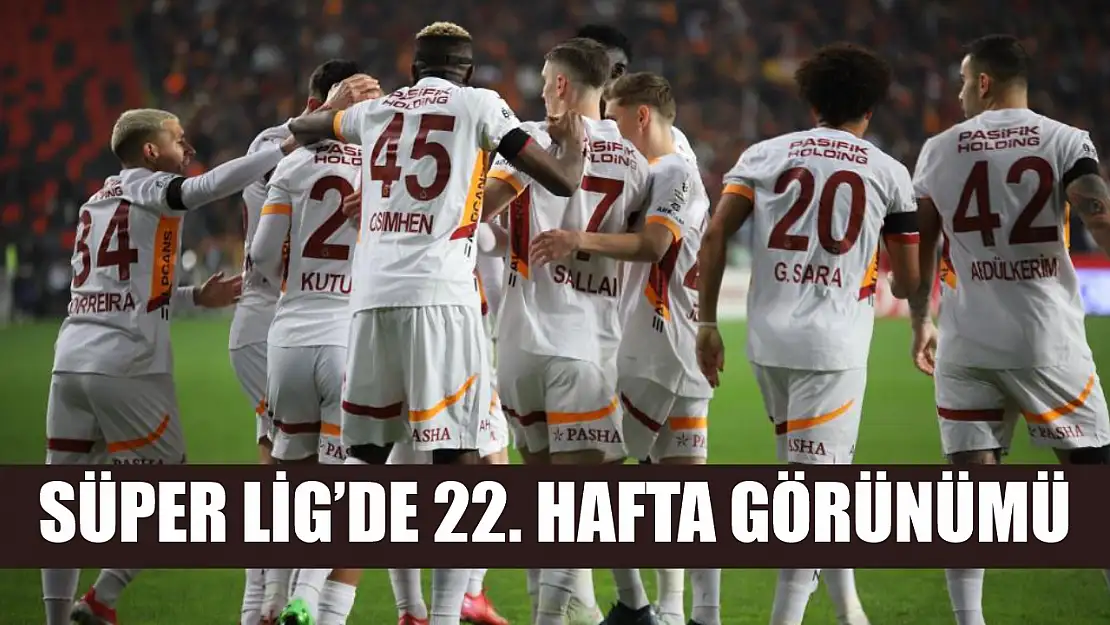 Süper Lig'de 22. hafta görünümü