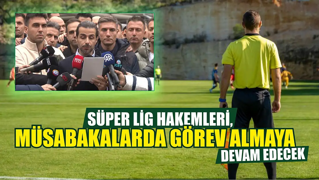 Süper Lig hakemleri, müsabakalarda görev almaya devam edecek