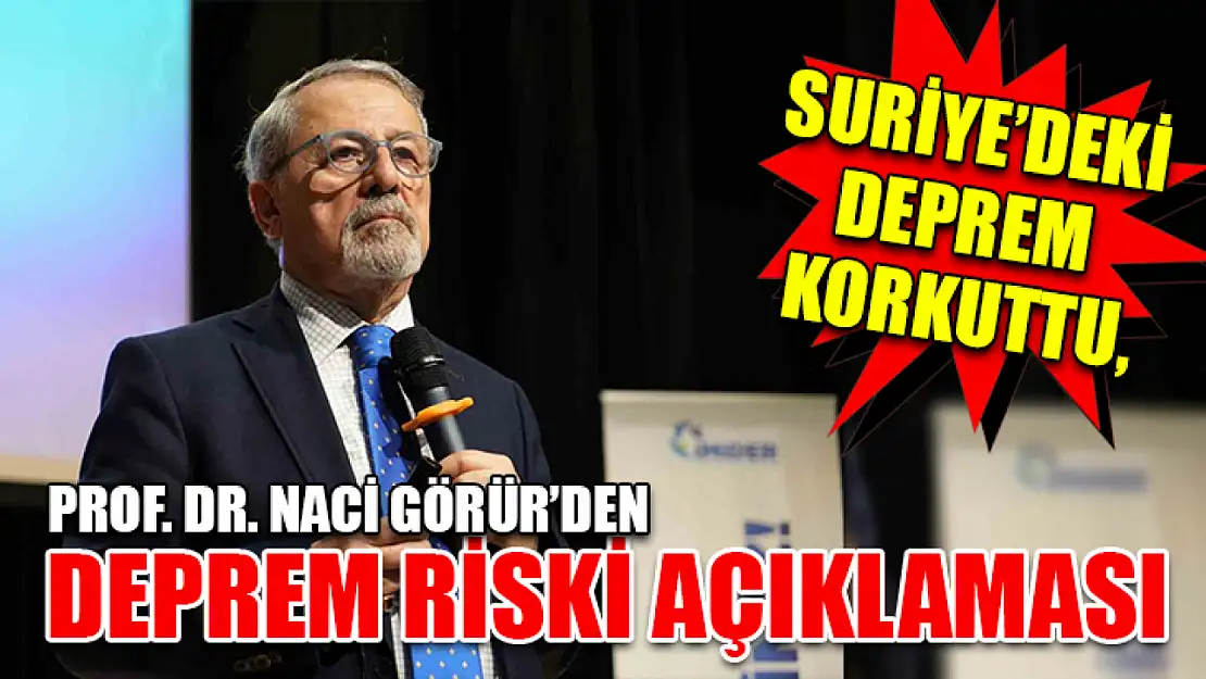 Suriye'deki Deprem Korkuttu, Prof. Dr. Naci Görür'den  Deprem Riski Açıklaması