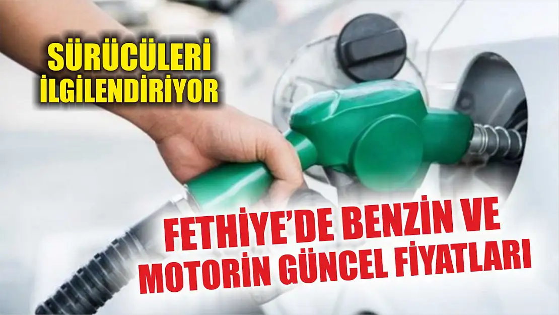 Sürücüleri ilgilendiriyor: Fethiye'de Benzin ve motorin güncel fiyatları 