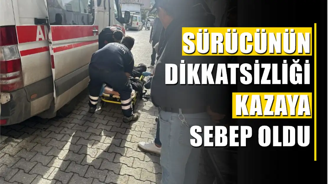 Sürücünün Dikkatsizliği Kazaya Sebep Oldu