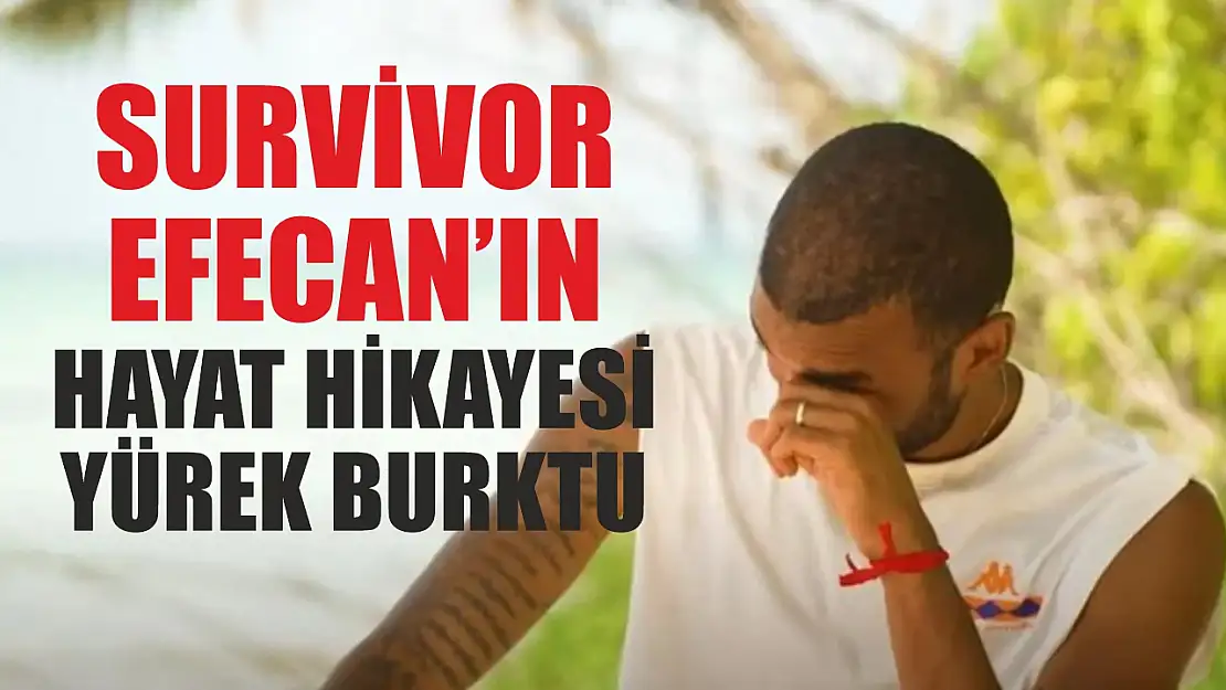 Survivor Efecan'ın Hayat Hikayesi Yürek Burktu