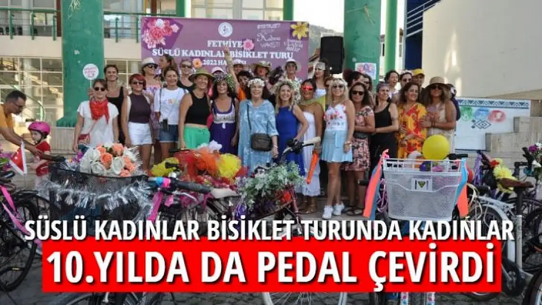 SÜSLÜ KADINLAR BİSİKLET TURUNDA KADINLAR, 10.YILDA DA PEDAL ÇEVİRDİ