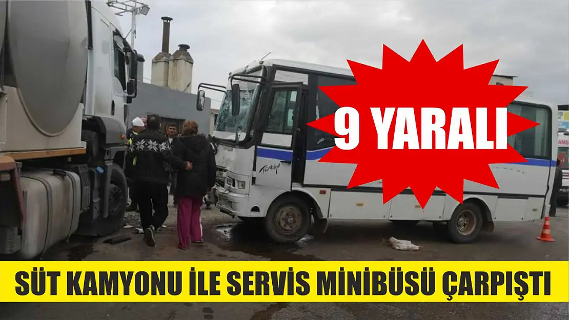 Süt kamyonu ile servis minibüsü çarpıştı: 9 yaralı