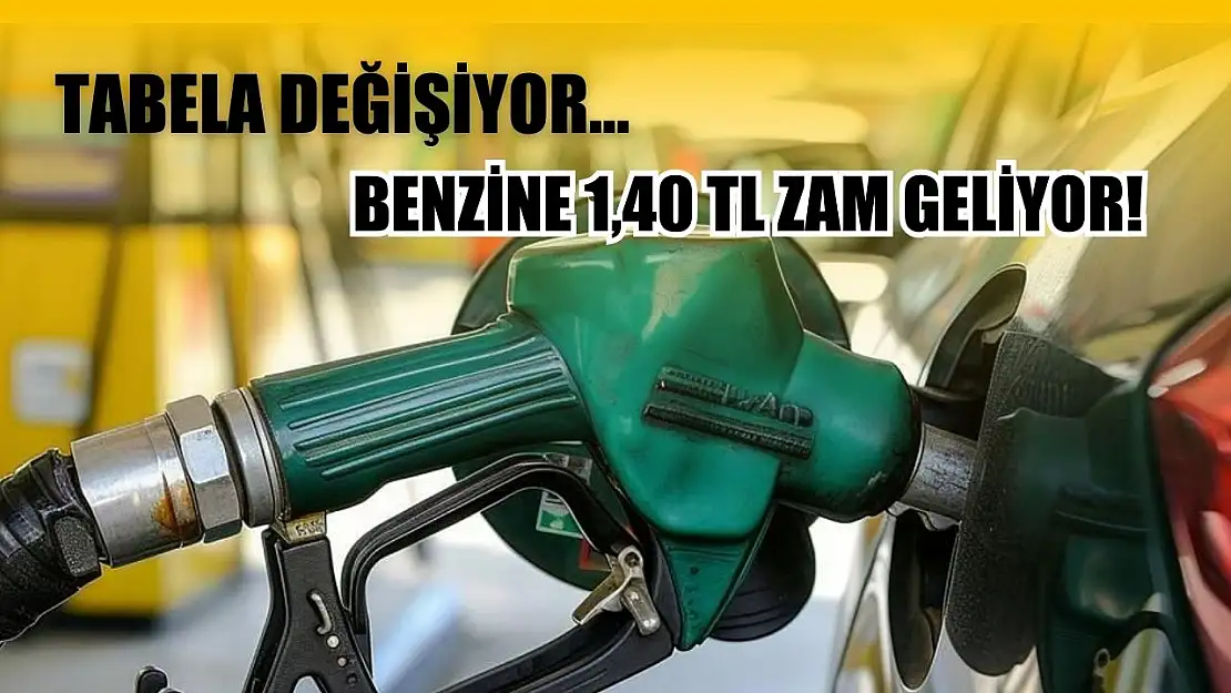 Tabela Değişiyor… Benzine 1,40 TL Zam Geliyor!