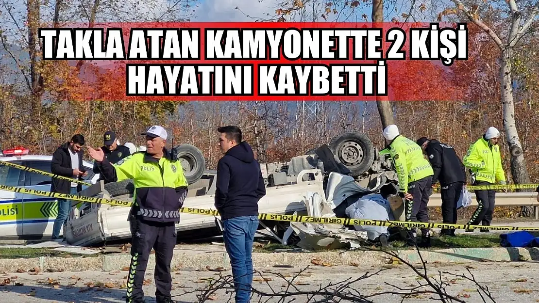 Takla atan kamyonette 2 kişi hayatını kaybetti