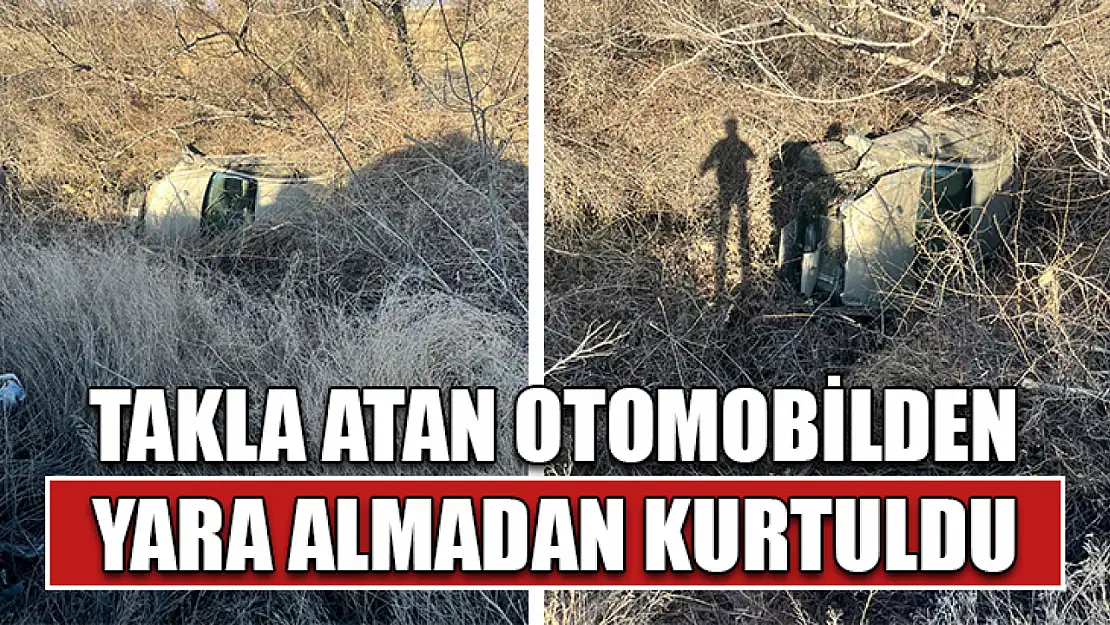 Takla atan otomobilden yara almadan kurtuldu