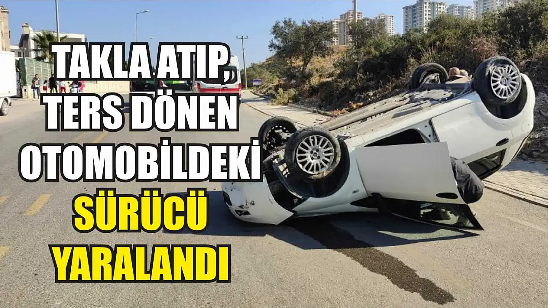 Takla atıp, ters dönen otomobildeki sürücü yaralandı