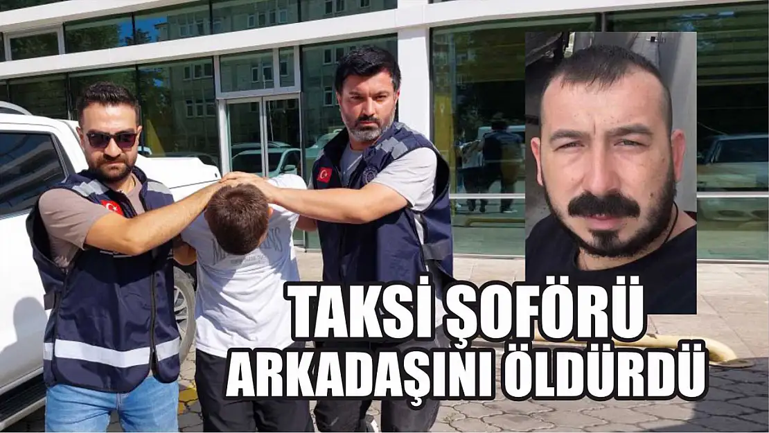 Taksi şoförü arkadaşını öldürdü