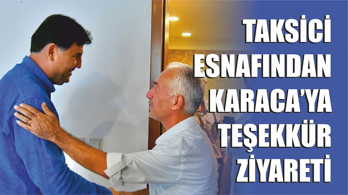 Taksici esnafından Karaca'ya teşekkür ziyareti