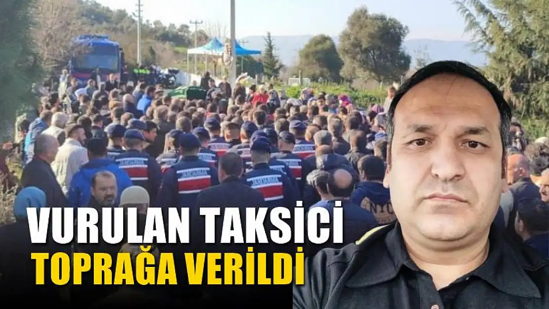 Takside vurularak can veren taksici, 8 yıl önce ölen kardeşinin yanına defnedildi