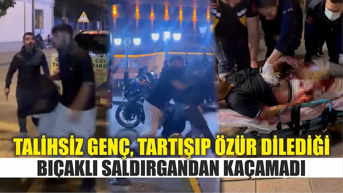 Talihsiz genç, tartışıp özür dilediği bıçaklı saldırgandan kaçamadı