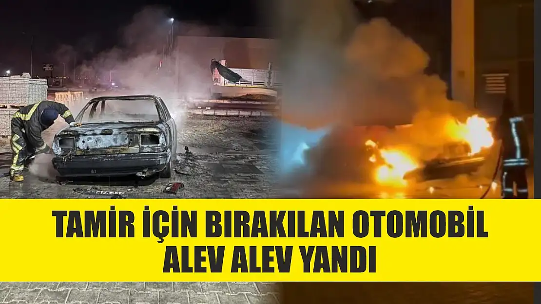 Tamir için bırakılan otomobil alev alev yandı