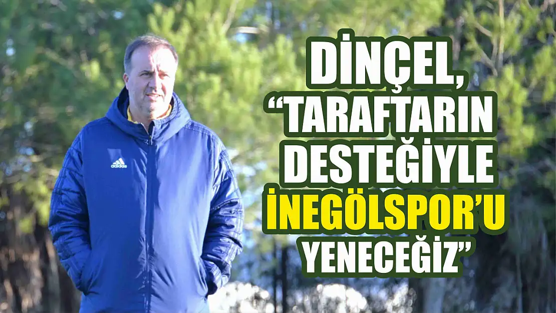 'Taraftarın desteğiyle İnegölspor'u yeneceğiz'