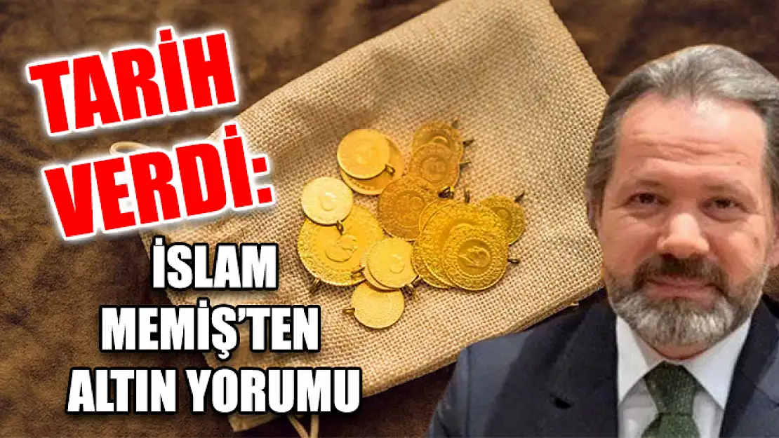 Tarih Verdi: İslam Memiş'ten Altın Yorumu