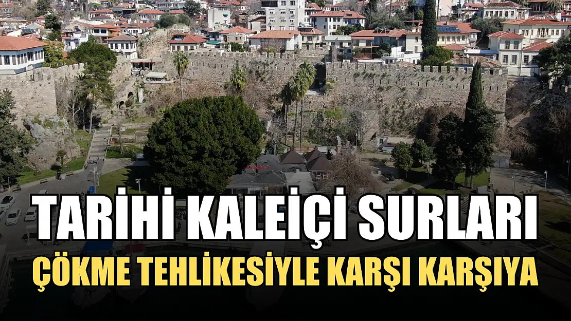 Tarihi Kaleiçi surları çökme tehlikesiyle karşı karşıya