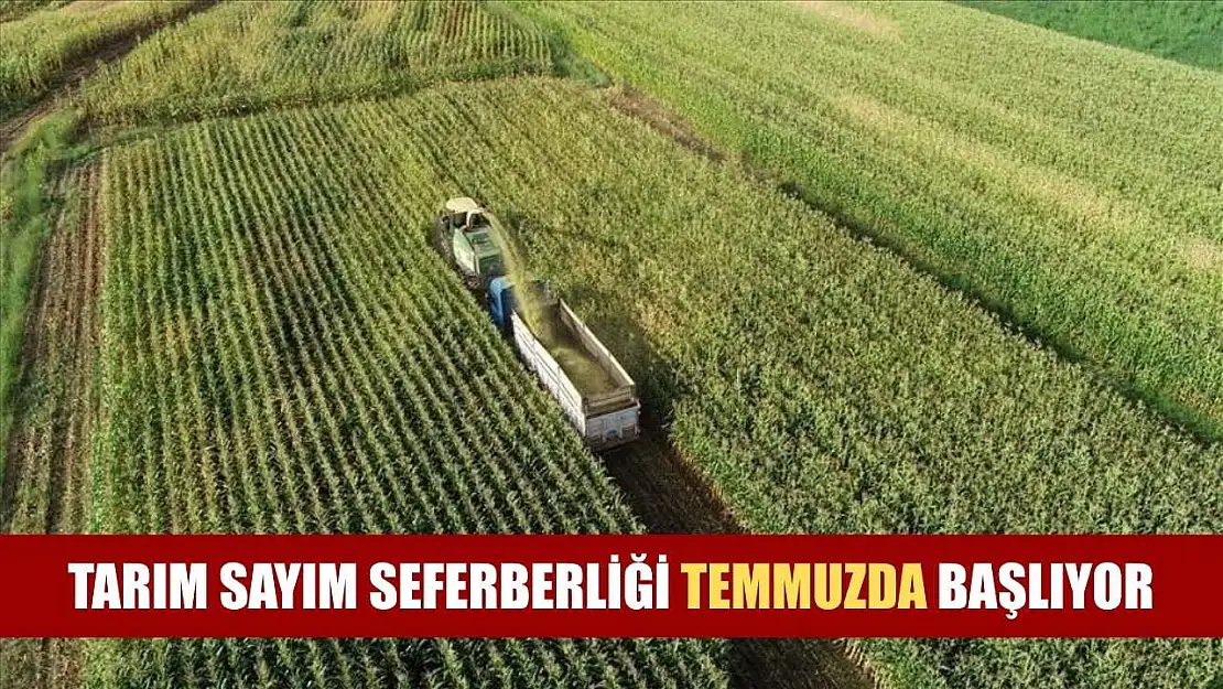 Tarım sayım seferberliği temmuzda başlıyor